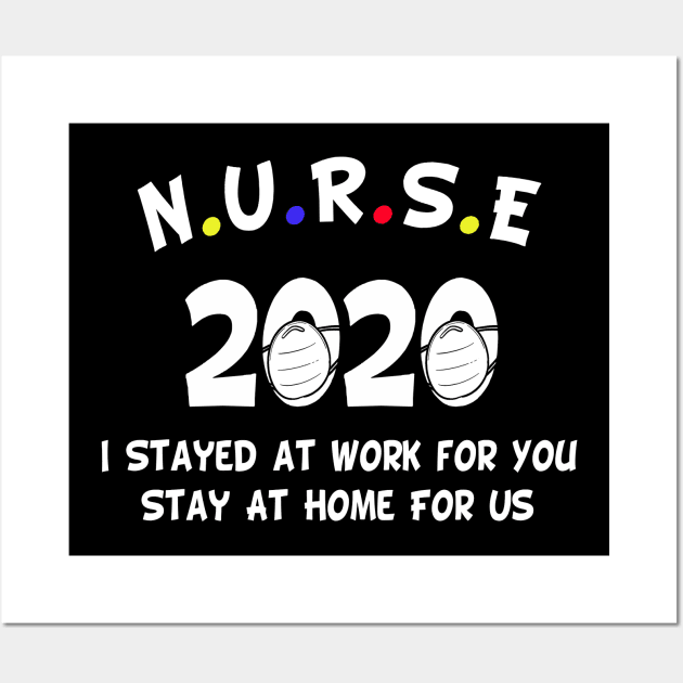 Nurse 2020 i stayed at work for you, stay at home for us gift Wall Art by salah_698